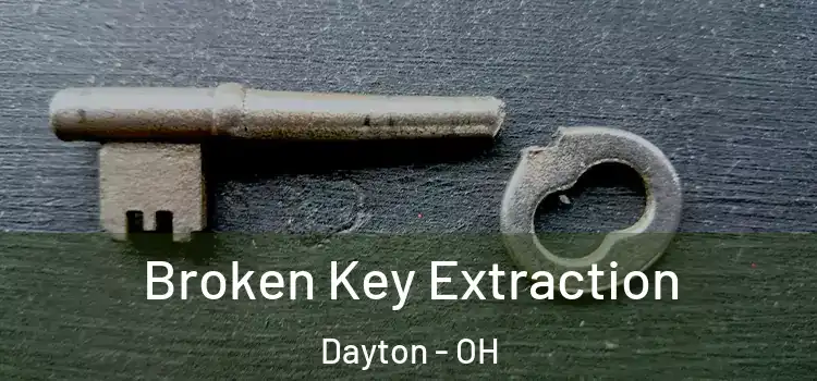 Broken Key Extraction Dayton - OH