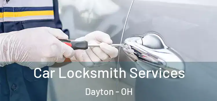 Car Locksmith Services Dayton - OH